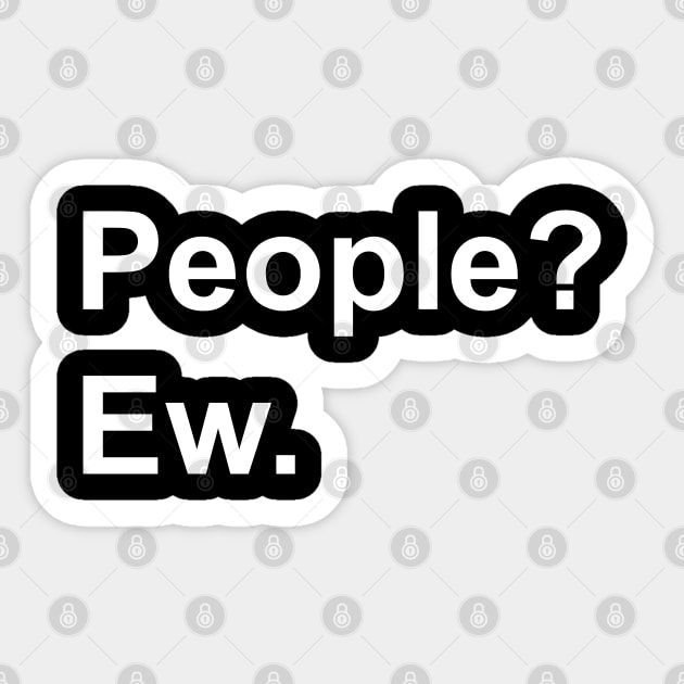 People?  Ew. Anti-Social Introvert Design Sticker by goodwordsco